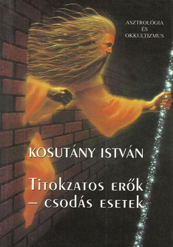 Kosutny Istvn dr. - Titokzatos erk - Csods esetek
