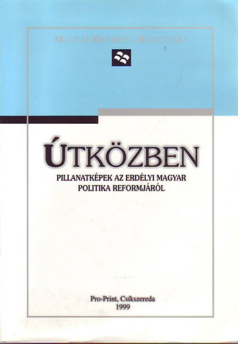 Székely István szerk. Bakk Miklós - Útközben - Pillanatképek az erdélyi magyar politika reformjáról