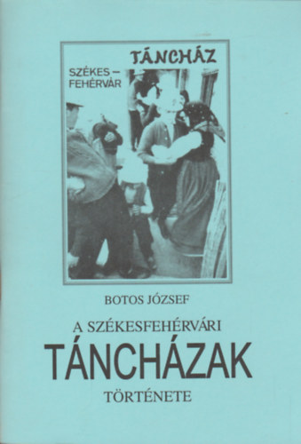 Botos Jzsef - A szkesfehrvri tnchzak trtnete