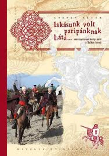 Csepin Péter - Lakásunk volt paripánknak háta... azaz nyolcvan korty alatt a Balkán körül