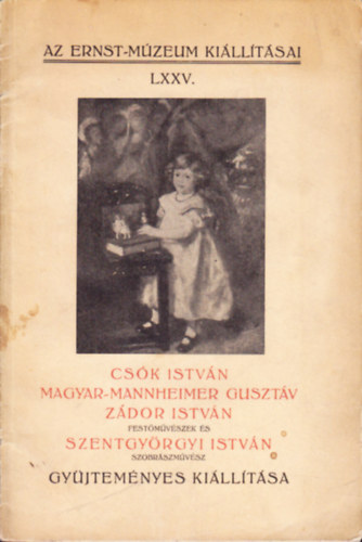 Az Ernst-Mzeum killtsai LXXV. Csk Istvn, Magyar-Mannheimer Gusztv, Zdor Istvn festmvszek s Szentgyrgyi Istvn szobrszmvsz gyjtemnyes killtsa