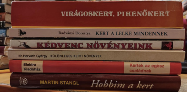 Martin Stangl, Helga Briemle, Dr. Horvth Gyrgy, Kelemen Veronika (szerk.), Radvnyi Dorottya, Lelkes Lajos - 6 db Hobbikert: Hobbim a kert; Kertek az egsz csaldnak; Klnleges kerti nvnyek; Kedvenc nvnyeink; Kert a lelke mindennek; Virgoskert, pihenkert