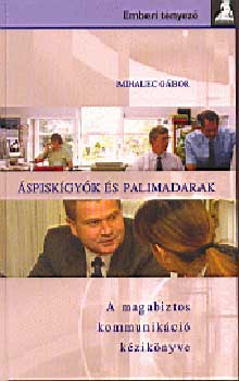 Mihalec Gbor - spiskgyk s palimadarak - A magabiztos kommunikci kziknyve