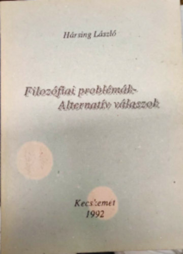H�rsing L�szl� - Filoz�fiai probl�m�k - Alternat�v v�laszok