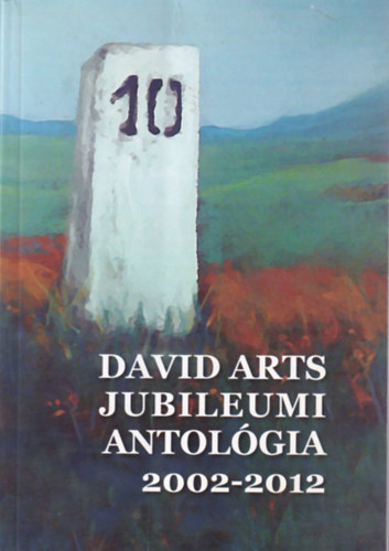 Putnoki A. D�vid szerk. - David Arts jubileumi antol�gia 2002-2012