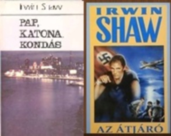 Irwin Shaw - 2 db-os k�nyvcsomag: Pap, katona, kond�s + Az �tj�r�