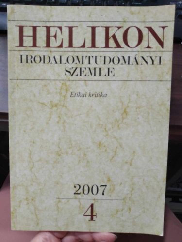 Varga Lszl (fszerk.) - Helikon Irodalomtudomnyi Szemle 2007/4 - Etikai kritika