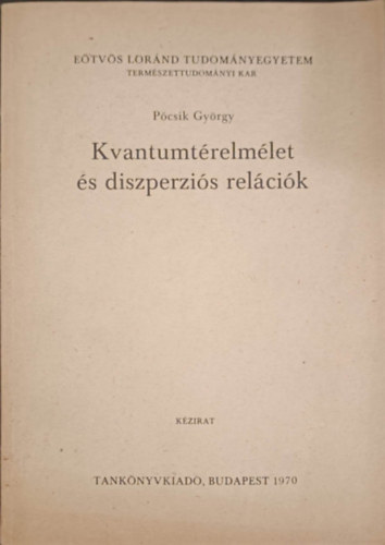 Pcsik Gyrgy - Kvantumtrelmlet s diszperzis relcik