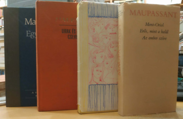 Guy De Maupassant - 4 db Maupassant: A sz�pfi�; Urak �s h�lgyek csevegnek; Egy asszony �lete; Mont-Oriol/Er�s, mint a hal�l/Az ember sz�ve