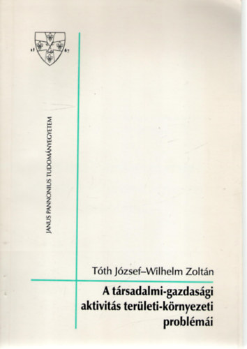 Tth Jzsef (szerk.), Wilhelm Zoltn (szerk.) - A trsadalmi-gazdasgi aktivits terleti-krnyezeti problmi