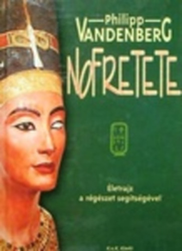 Philipp Vandenberg - Nofretete - �letrajz a r�g�szet seg�ts�g�vel