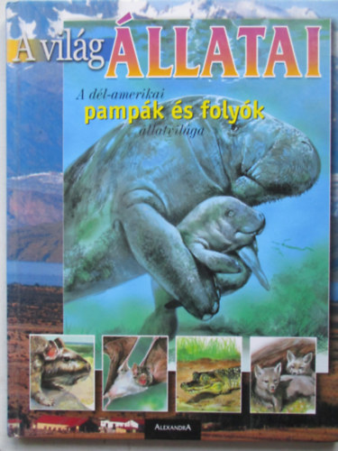 Arzuffi, Arturo, Ripamonti, A. - A világ állatai: A Dél-Amerikai pampák és folyók állatvilága