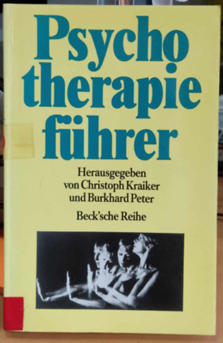 Christoph Kraiker, Burkhard Peter - Psychotherapiefhrer: Wege zur seelischen Gesundheit (Pszichoterpis tmutat: t a mentlis egszsghez)(Beck'sche Reihe BsR 338)