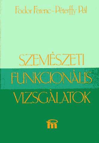 Fodor Ferenc; Péterffy Pál - Szemészeti funkcionális vizsgálatok