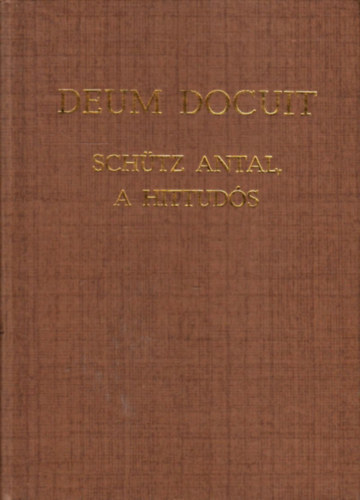 Eld Istvn Dr. (szerk.) - Deum Docuit - Schtz Antal, a hittuds