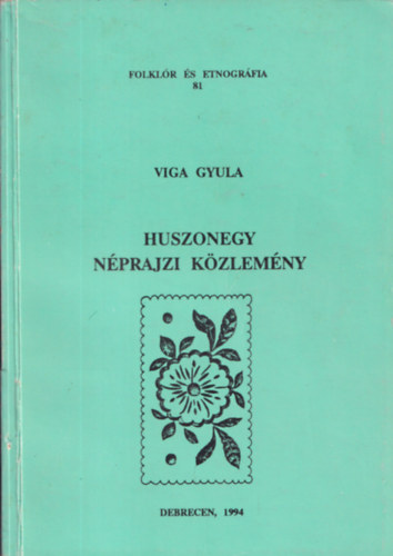 Viga Gyula - Huszonegy néprajzi közlemény (Folklór és Etnográfia 81.) (dedikált)