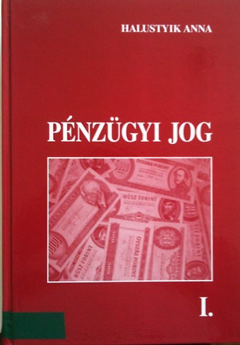 Halustyik Anna (szerk.) - Pnzgyi jog I.