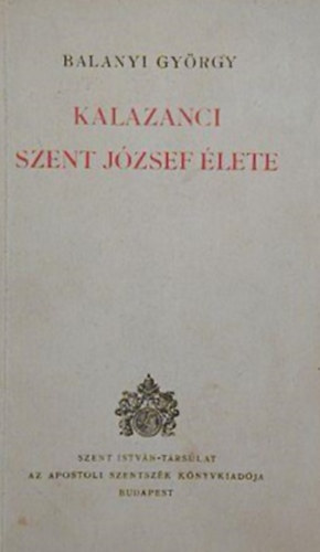 Balanyi Gyrgy - Kalazanci Szent Jzsef lete