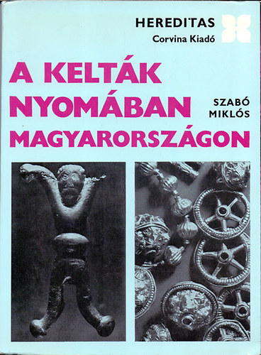 Szabó Miklós - A kelták nyomában Magyarországon
