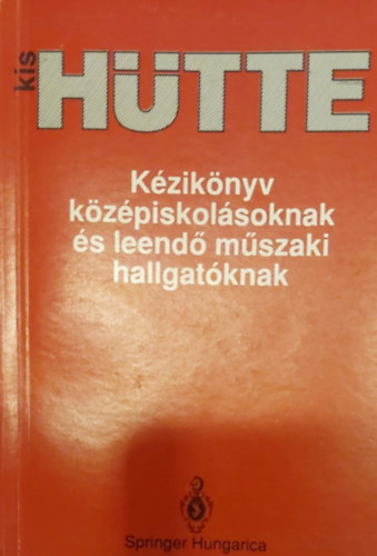 Czirók Ede - Holics László - Dr. Korányi Erzsébet - Kis Hütte - A mérnöki tudományok kézikönyve (Hütte)
