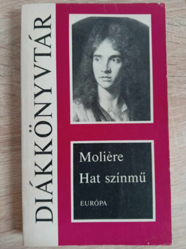 Moli�re, Illy�s Gyula (ford.), Vas Istv�n (ford.) - Hat sz�nm� (A f�sv�ny, K�nyesked�k, K�pzelt beteg, Tud�s n�k, Dandin Gy�rgy vagy a megcs�folt f�rj, Tartuffe)