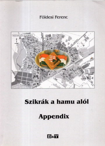F�ldesi Ferenc - Szikr�k a hamu al�l - Appendix (Egy v�s�rhelyi nemzet�r 1956-ban)