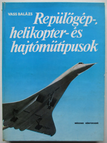 Vass Bal�zs - Rep�l�g�p-, helikopter- �s hajt�m�t�pusok