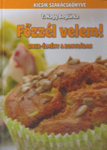 T. Nagy Boglrka - Fzzl velem! - Kicsik szakcsknyve
