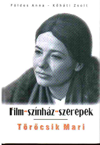 F�ldes Anna-K�h�ti Zsolt - Film-sz�nh�z-szerepek: T�r�csik Mari
