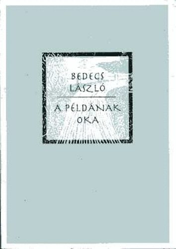 Bedecs L�szl� - A p�ld�nak oka