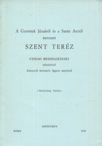 A gyermek J�zusr�l �s a Szent Arcr�l nevezett Szent Ter�z utols� besz�lget�sei n�v�r�vel J�zusr�l nevezett �gnes any�val