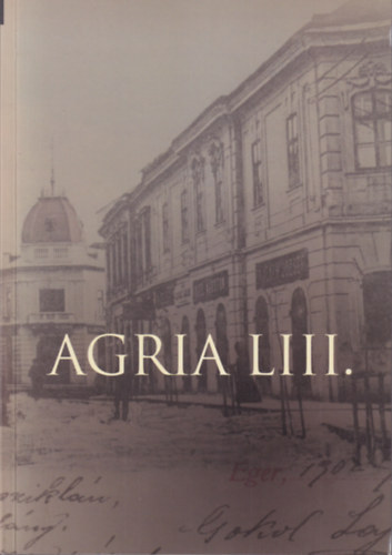 H. Szilasi Ágota (szerk.) - Agria LIII. - Az egri Dobó István Vármúzeum Évkönyve 2022.