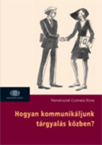 Neményiné Gyimesi Ilona - Hogyan kommunikáljunk tárgyalás közben?