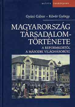 Gy�ni G�bor, K�v�r Gy�rgy - Magyarorsz�g t�rsadalomt�rt�nete: A reformkort�l a m�sodik vil�g...