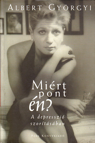 Albert Györgyi - Miért pont én?  A depresszió  szorításában