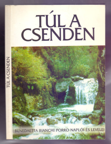 Benedaetta Bianchi Porro, Hegeds Edina Hargitai Emese (ford.) - Tl a csenden - Benedaetta Bianchi Porro napli s levelei