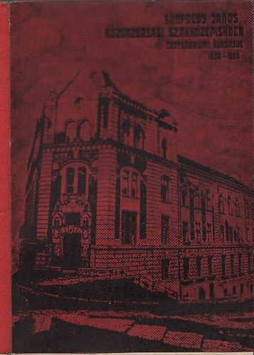 Bernáth Lászlóné - Hunfalvy János Közgazdasági Szakközépiskola Centenáriumi Évkönyve (1884-1984)