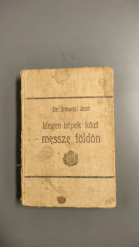 dr. Simonyi Jenő - Idegen népek közt messze földön - utirajzok és életképek kiváló utazók leirásaiból