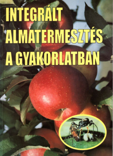 Dr. Inntsy Ferenc (szerk.) - Integrlt almatermeszts a gyakorlatban
