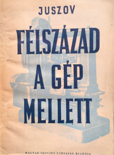 A. Juszov - Félszázad a gép mellett