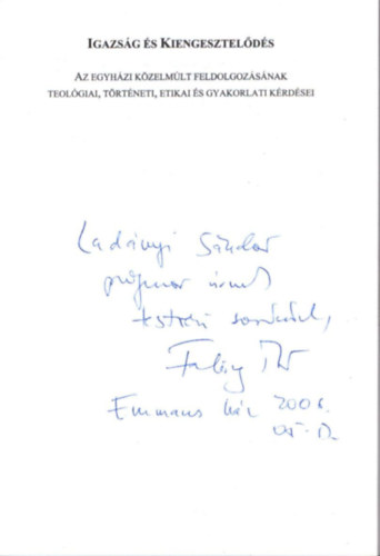 Fabiny Tibor - Igazs�g �s Kiengesztel�d�s- Az egyh�zi k�zelm�lt feldolgoz�s�nak teol�giai, t�rt�neti, etikai �s gyakorlati k�rd�sei