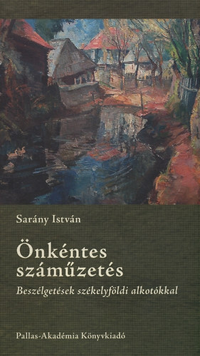 Sarány István - Önkéntes száműzetés - Beszélgetések székelyföldi alkotókkal
