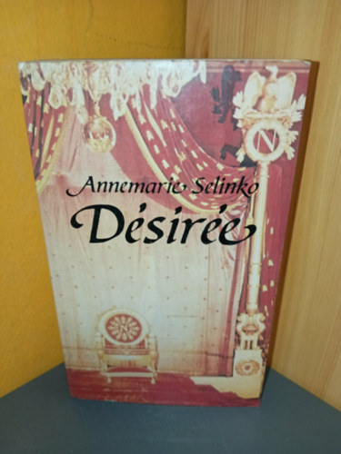Annemarie Selinko, Katona Ágnes (Szerk.), Gy. Horváth László (szerk.), Sarlós Zsuzsa (ford.) - Desirée