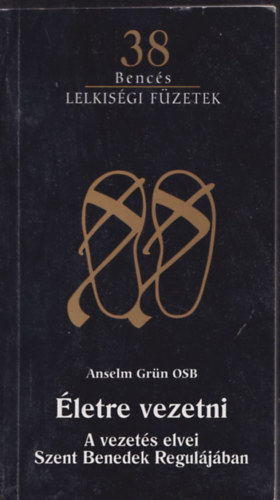 Gromon Andr�s (ford.) - �letre vezetni - A vezet�s elvei Szent Benedek Regul�j�ban (A ford�t� �ltal dedik�lt)