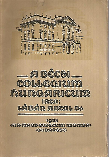 Dr. L�b�n Antal - A B�csi Collegium Hungaricum