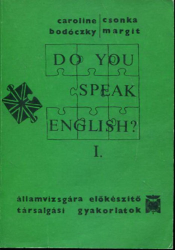 Caroline Bodczky, Csonka Margit - Do you speak English?- llamvizsgra elkszt trsalgsi gyakorlatok I-IV.