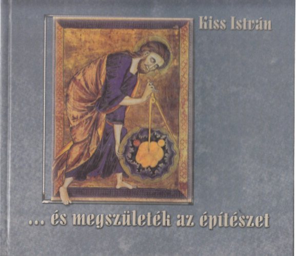 Kiss Istvn - ...s megszletk az ptszet