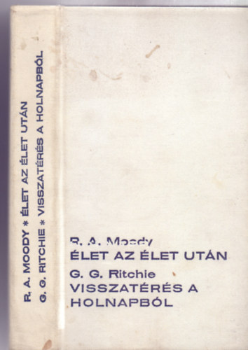 Dr. med. Raymond A. Moody - Dr. George G. Ritchie - let az let utn-Gondolatok a hall utni letrl - Visszatrs a holnapbl