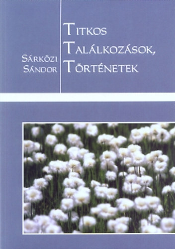 Sárközi Sándor - Titkos találkozások, történetek