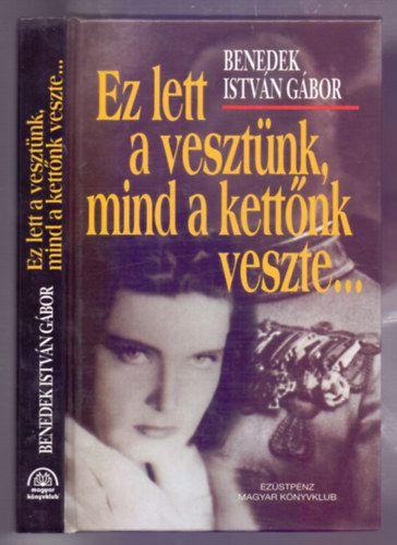Benedek Istvn Gbor - Ez lett a vesztnk, mind a kettnk veszte...